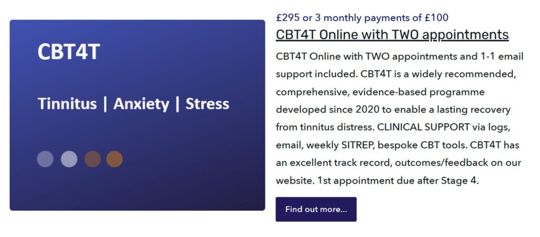 CBT4T Online - 18 months access to this excellent programme including use of logs, clinical support by email, weekly SITREP and bespoke tools.  Two appointment(s) and clinical support by email are included. Suitable when starting CBT4T with Tinnitus Functional Index category 4